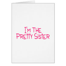 Im The Pretty Sister Card