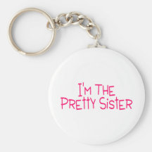 Im The Pretty Sister Key Chains