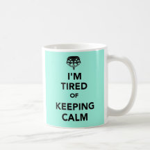 I'm Tired of Keeping Calm Coffee Mug