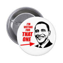 I'm voting for "That One" Pinback Buttons