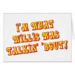 I'm What Willis Was Talkin' 'bout! Greeting Card