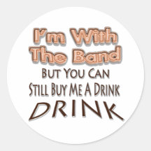 I'm With the Band but you can still buy me a drink Sticker