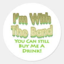 I'm with the  band you can still buy me a drink stickers