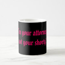 I'm your attorney,not your shorty! mug