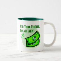 I'm your father, not an ATM. Mug