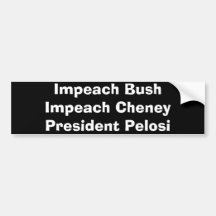 Impeach BushImpeach CheneyPresident Pelosi Bumper Stickers