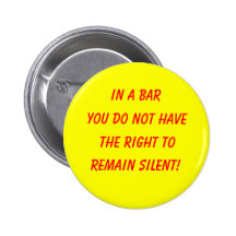 In a bar, you do not have, the right to, remain... pins