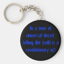In a time of universal deceit, telling the trut... key chains