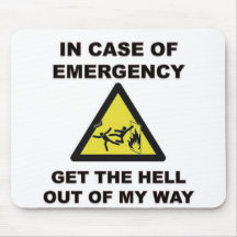 In Case of Emergency...Get The Hell Out of My Way Mousemat
