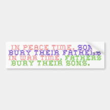 In Peace time sons bury their fathers Bumper Stickers