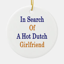 In Search Of A Hot Dutch Girlfriend Ornament