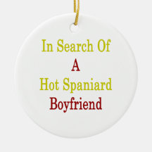 In Search Of A Hot Spaniard Boyfriend Ornament