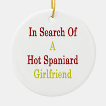 In Search Of A Hot Spaniard Girlfriend Christmas Ornaments