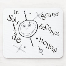 In solitude sound becomes hollow mouse pads