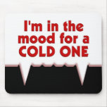 In The Mood For A Cold One Mousemats