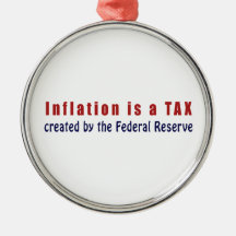 Inflation is a TAX Created by the Federal Reserve Ornaments