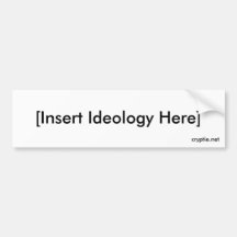 [Insert Ideology Here] Bumper Sticker