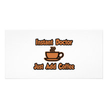 Instant Doctor...Just Add Coffee Personalised Photo Card