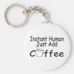 Instant Human Just Add Coffee Key Chains