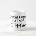 Instant Human Just Add Coffee Mug