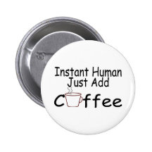 Instant Human Just Add Coffee Pin