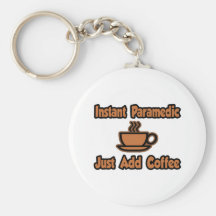 Instant Paramedic...Just Add Coffee Keychain