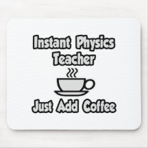 Instant Physics Teacher...Just Add Coffee Mousemat