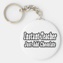 Instant Teacher...Add Chocolate Key Chains