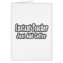 Instant Teacher...Add Coffee Greeting Cards