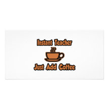 Instant Teacher...Just Add Coffee Photo Cards