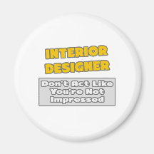 Interior Designer .. You're Impressed Refrigerator Magnet
