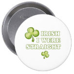 Irish I were straight Pinback Button