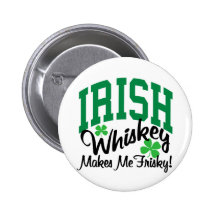 Irish Whiskey Makes Me Frisky Pinback Button