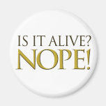 Is it alive NOPE Refrigerator Magnet