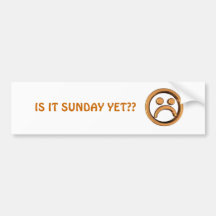 IS IT SUNDAY YET??... Religious bumper stickers