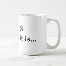 Is what it is mug.