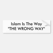 Islam Is The Way"THE WRONG WAY" Bumper Sticker