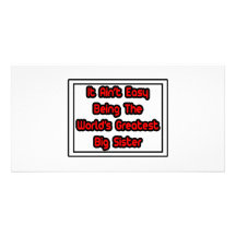 It Aint' Easy...World's Greatest Big Sister Photo Cards