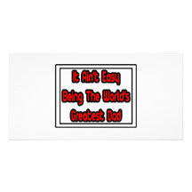 It Aint' Easy...World's Greatest Dad Photo Greeting Card