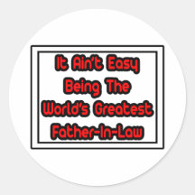 It Aint' Easy...World's Greatest Father-In-Law Sticker