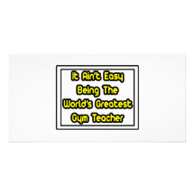 It Aint' Easy...World's Greatest Gym Teacher Photo Card