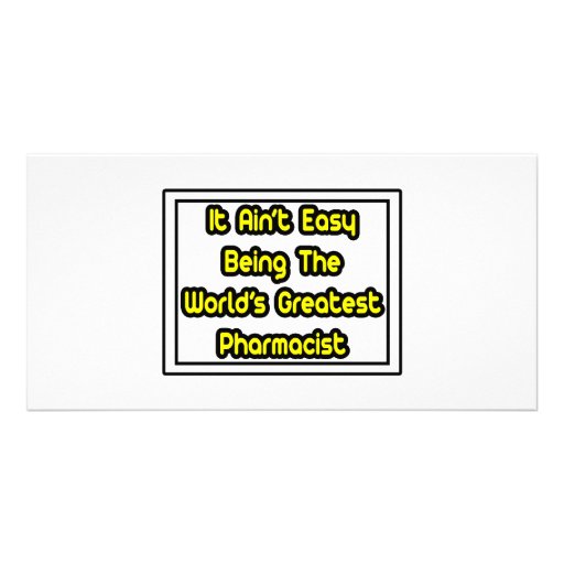 It Aint' Easy...World's Greatest Pharmacist Custom Photo Card
