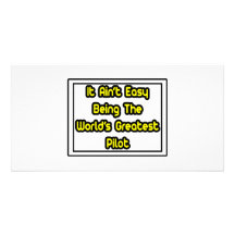 It Aint' Easy...World's Greatest Pilot Personalised Photo Card