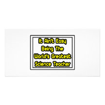 It Aint' Easy...World's Greatest Science Teacher Picture Card