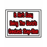 It Aint' Easy...World's Greatest Step-Mom Shirt