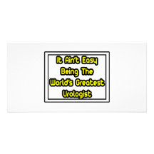 It Aint' Easy...World's Greatest Urologist Photo Greeting Card