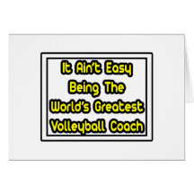 It Aint' Easy...World's Greatest Volleyball Coach Greeting Cards