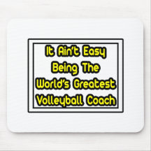 It Aint' Easy...World's Greatest Volleyball Coach Mousepad