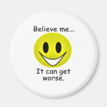 It Can Get Worse Refrigerator Magnet