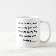 It is in the small decisions you and I make ev... Coffee Mugs